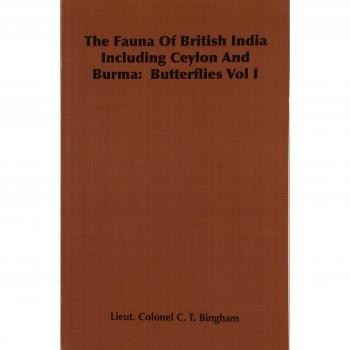 Bingham, Lieut Colonel C. T.: The Fauna of British India Including Ceylon and Burma: Butterflies Vol I