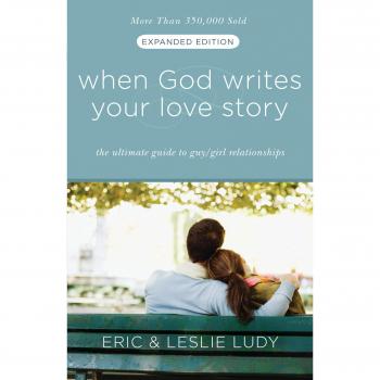 When God Writes Your Love Story (Expanded Edition): The Ultimate Guide to Guy/Girl Relationships
