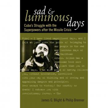 Sad and Luminous Days: Cuba's Struggle with the Superpowers after the Missile Crisis