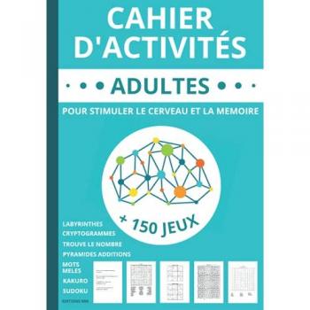 Cahier D'Activités Adultes: Livre De + 150 Jeux Adultes Et Seniors Pour Stimuler Le Cerveau Et La Mémoire   Mots Mêlés   Sudoku   Labyrinthes   ... Caractères   Idée De Cadeau Femme Et Homme