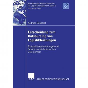 Entscheidung zum Outsourcing von Logistikleistungen: Rationalitätsanforderungen und Realität in mittelständischen Unternehmen