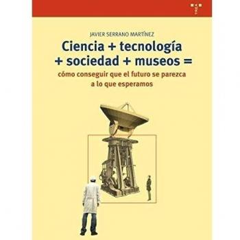 Ciencia+tecnología+sociedad+museo=cómo conseguir que el futuro se parezca a lo que esperamos (Tapa blanda con solapas).