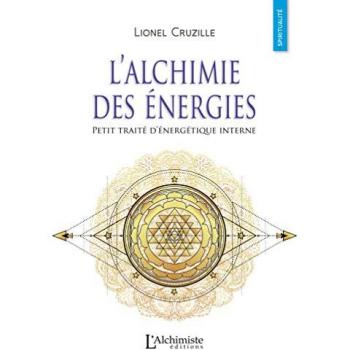 L'alchimie des énergies : petit traité d'énergétique interne