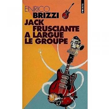 Jack Frusciante A Largue Le Groupe. Une Grandiose Histoire D'Amour Et De Rock Paroissial