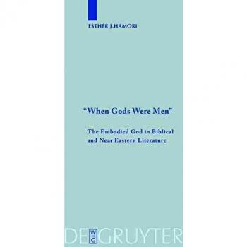 When Gods Were Men: The Embodied God in Biblical and Near Eastern Literature