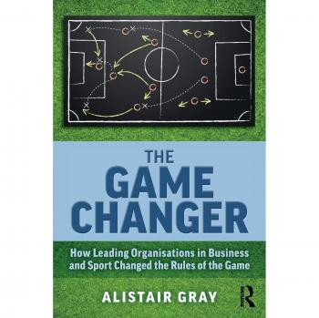 The Game Changer: How Leading Organisations in Business and Sport Changed the Rules of the Game