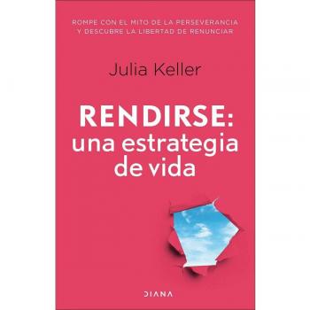 Rendirse: una estrategia de vida: Rompe con el mito de la perseverancia y descubre la libertad de la renuncia (Tapa blanda con solapas).