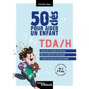 Guide parental : 50 clés pour aider un enfant TDA-H (3 à 8 ans)