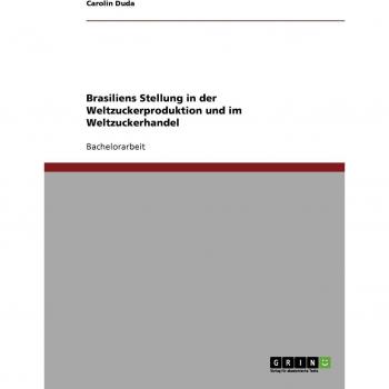 Brasiliens Stellung in der Weltzuckerproduktion und im Weltzuckerhandel