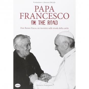 Papa Francesco on the road. Don Renzo Zocca, un incontro sulle strade della carità