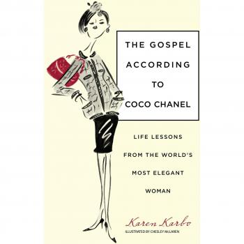 Gospel According to Coco Chanel : Life Lessons from the World's Most Elegant Woman