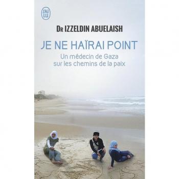 Je ne haïrai point : Un médecin de Gaza sur les chemins de la paix