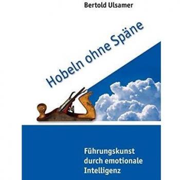 Hobeln ohne Späne: Führungskunst durch emotionale Intelligenz