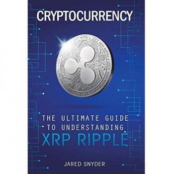 Cryptocurrency: The Ultimate Guide to Understanding XRP Ripple
