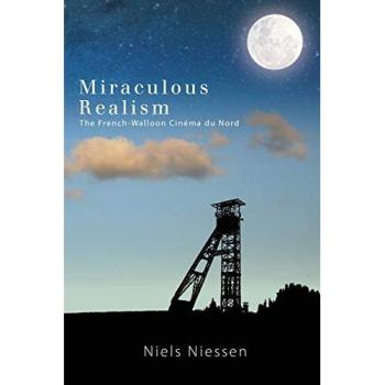 Miraculous Realism: The French-Walloon Cinéma Du Nord (Horizons of Cinema)