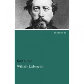 Wilhelm Liebknecht: Sein Leben und Wirken