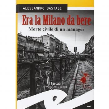Era la Milano da bere. Morte civile di un manager
