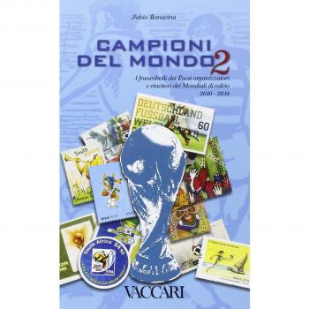 Campioni del mondo. I francobolli dei paesi organizzatori e vincitori dei Mondiali di calcio 2010-2014. Ediz. illustrata (Vol. 2)