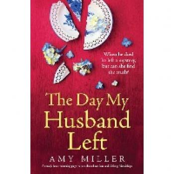 The Day My Husband Left: A totally heart-warming page-turner about love, loss and lifelong friendships