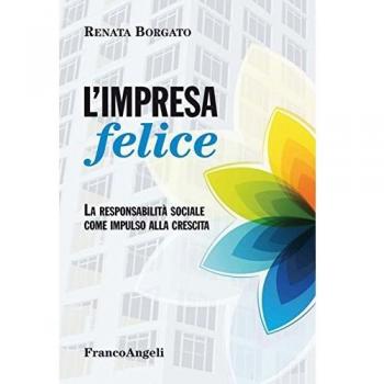 L'impresa felice. La responsabilità sociale come impulso alla crescita
