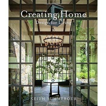 Creating Home : Design for Living, by Keith Summerour