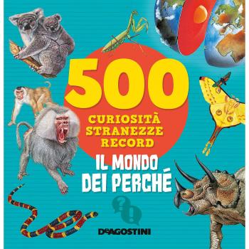 Il mondo dei perché. 500 curiosità, stranezze, record. Ediz. a colori
