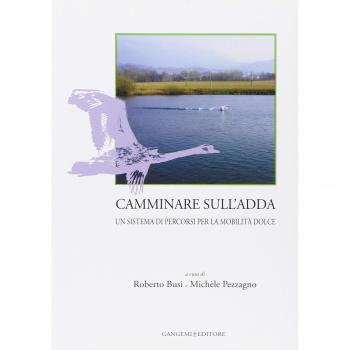 Camminare sull'Adda. Un sistema di percorsi per la mobilità dolce. Ediz. illustrata