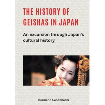 The history of geishas in Japan: An excursion through Japan's cultural history