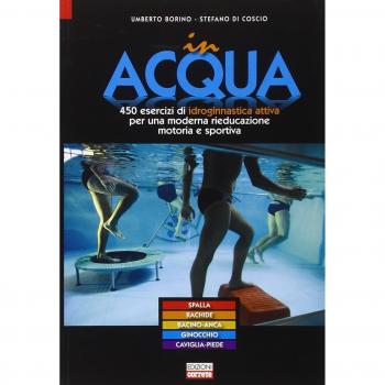 In acqua. 450 esercizi di idroginnastica attiva per una moderna rieducazione motoria e sportiva