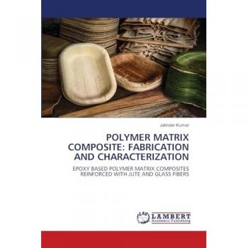 Kumar, Jatinder: POLYMER MATRIX COMPOSITE: FABRICATION AND CHARACTERIZATION