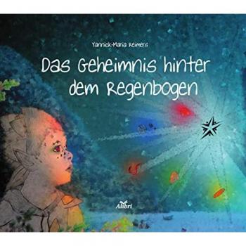 Yannick-Maria Reimers Das Geheimnis Hinter Dem Regenbogen