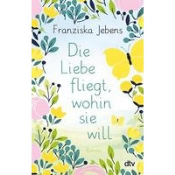 Jebens, Franziska: Die Liebe fliegt, wohin sie will