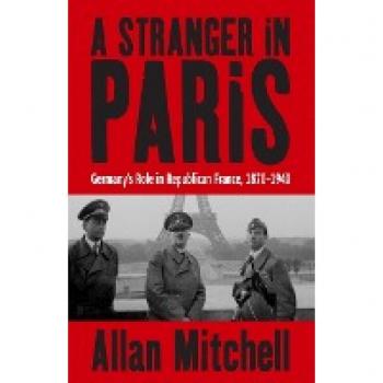 Berghahn Books, Inc. Stranger In Paris : Germany's Role in Republican France, 1870-1940