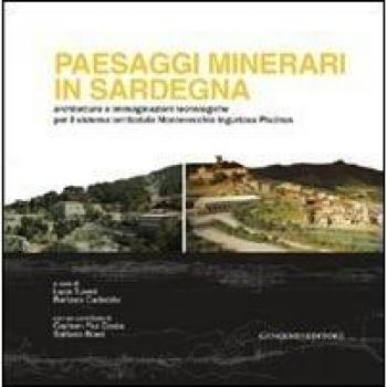 Paesaggi minerari in Sardegna. Architetture e immaginazioni tecnologiche per il sistema territoriale Montevecchio Ingurtosu Piscinas