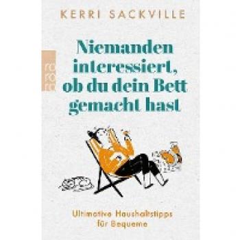 Kerri Sackville Niemanden Interessiert, Ob Du Dein Bett Gemacht Hast: Ultimative Haushaltstipps Für Bequeme