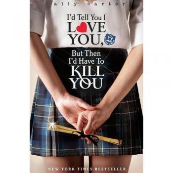 I'd Tell You I Love You, But Then I'd Have To Kill You: Book 1 (Gallagher Girls)