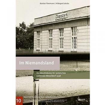 Im Niemandsland: Die Abschiebung der polnischen Juden aus Düsseldorf 1938