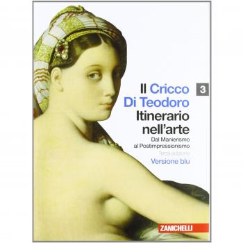Il Cricco di Teodoro. Itinerario nell'arte. Ediz. blu. Per le Scuole superiori. Con espansione online. Dal Manierismo al Postimpressionismo