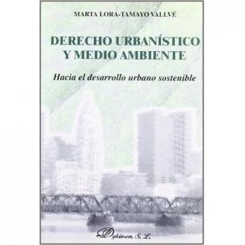 Derecho urbanístico y medio ambiente. Hacia el desarrollo urbano sostenible
