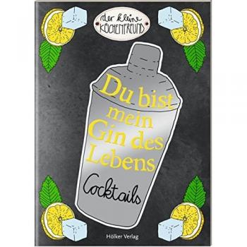Du Bist Mein Gin Des Lebens: Cocktails (Der Kleine Küchenfreund)