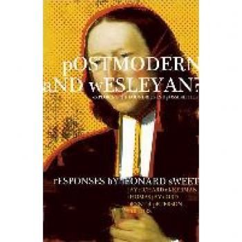 Postmodern and Wesleyan: Exploring the Boundaries and Possibilities