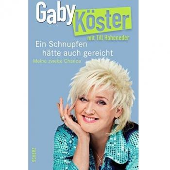 Gaby Köster Ein Schnupfen Hätte Auch Gereicht: Meine Zweite Chance