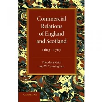 Commercial Relations of England and Scotland 1603-1707