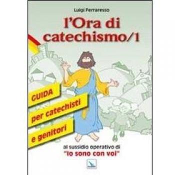L'ora di catechismo. Guida per catechisti e genitori al sussidio operativo di «Io sono con voi»