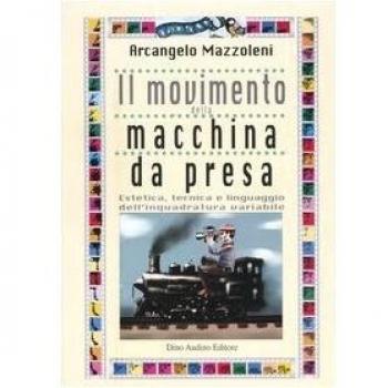 Il movimento della macchina da presa. Estetica, tecnica e linguaggio dell'inquadratura variabile