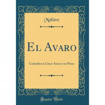 El Avaro: Comedia en Cinco Actos y en Prosa