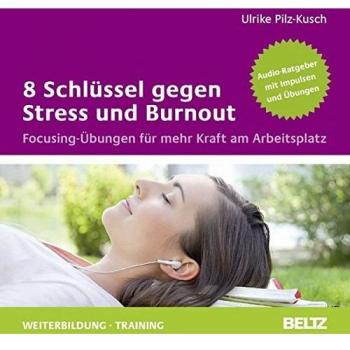 8 Schlüssel gegen Stress und Burnout: Focusing-Übungen für mehr Kraft am Arbeitsplatz. Audio-CD. Gelesen von Ulrike Pilz-Kusch. 1 CD mit 12-seitigem ... 80 Minuten.