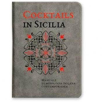 Cocktails in Sicilia. Manuale di mixologia isolana contemporanea