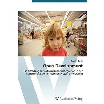 Open Development: Ein Vorschlag zur aktiven Kundenintegration in der frühen Phase der Immobilien-Projektentwicklung