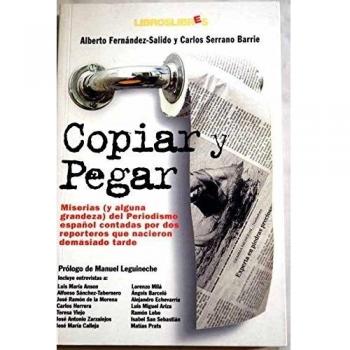 Copiar y pegar : miserias (y alguna grandeza) del periodismo español contadas por dos reporteros que nacieron demasiado tarde